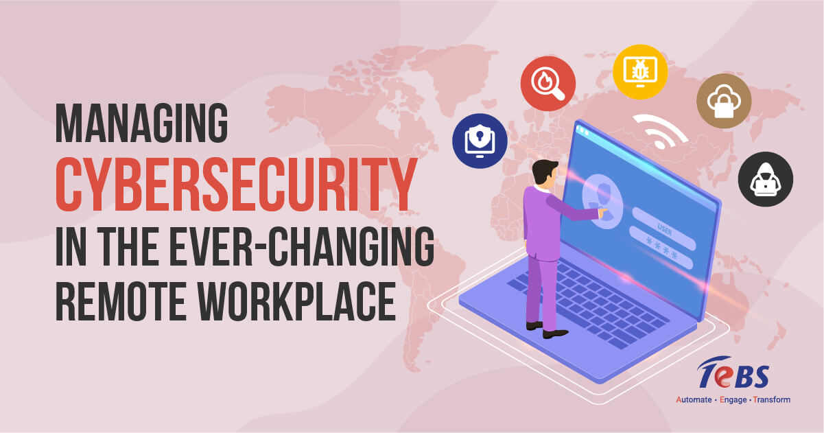 Managing Cybersecurity in the Ever-Changing Remote Workplace