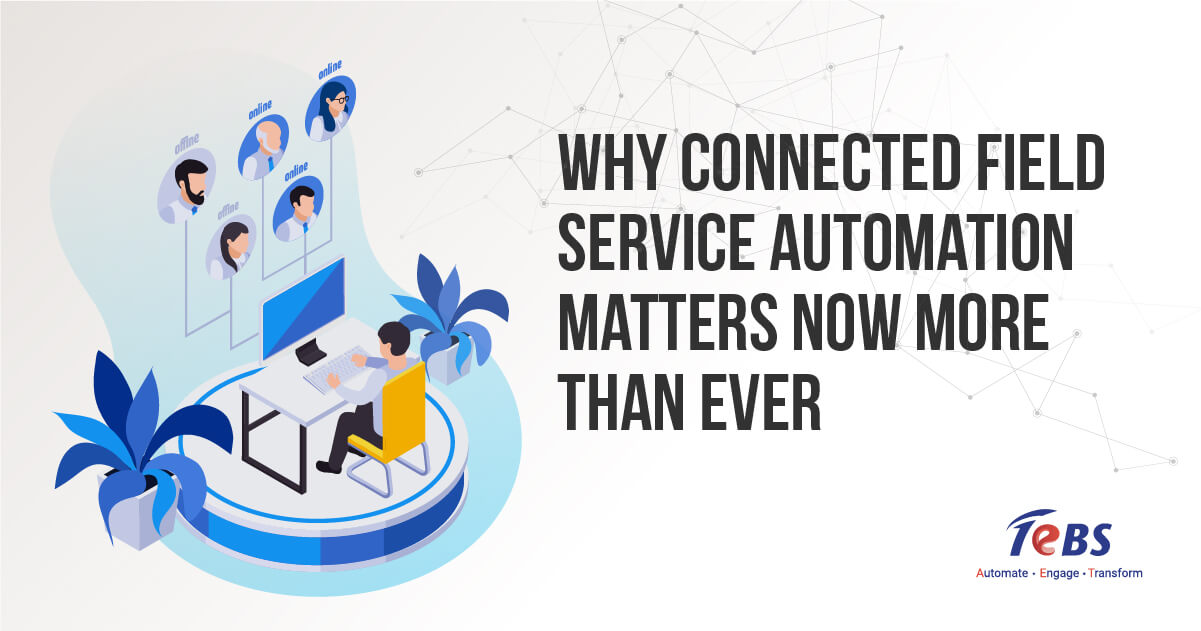 Why Connected Field service automation matters NOW more than EVER