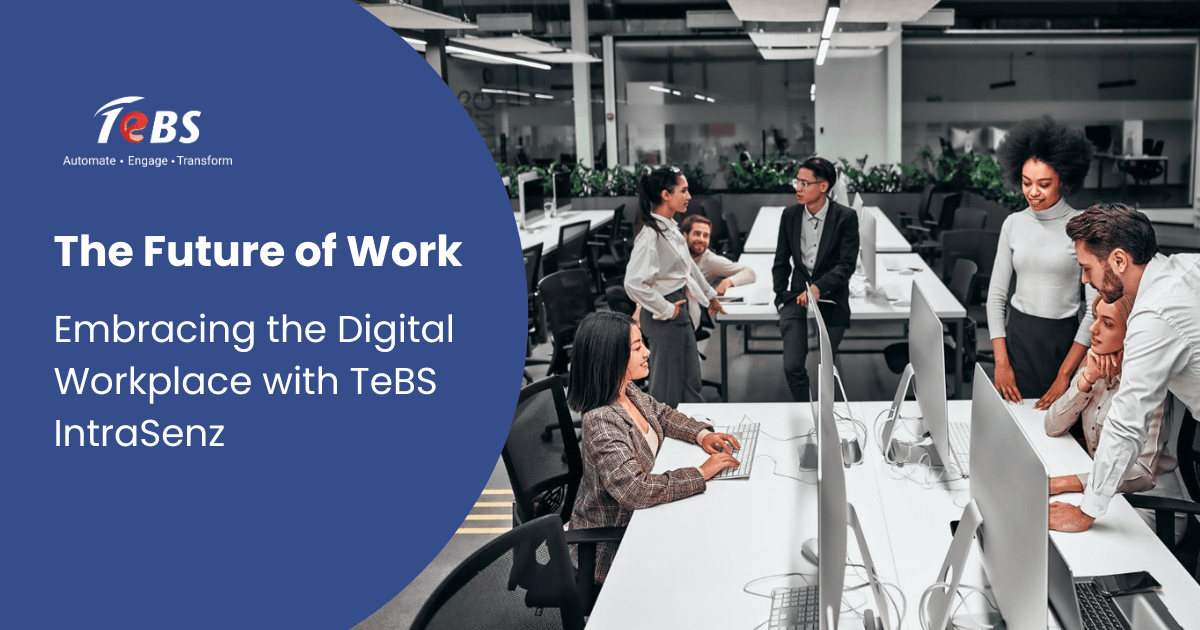 The Future Of Work – Embracing The Digital Workplace With Tebs Intrasenz