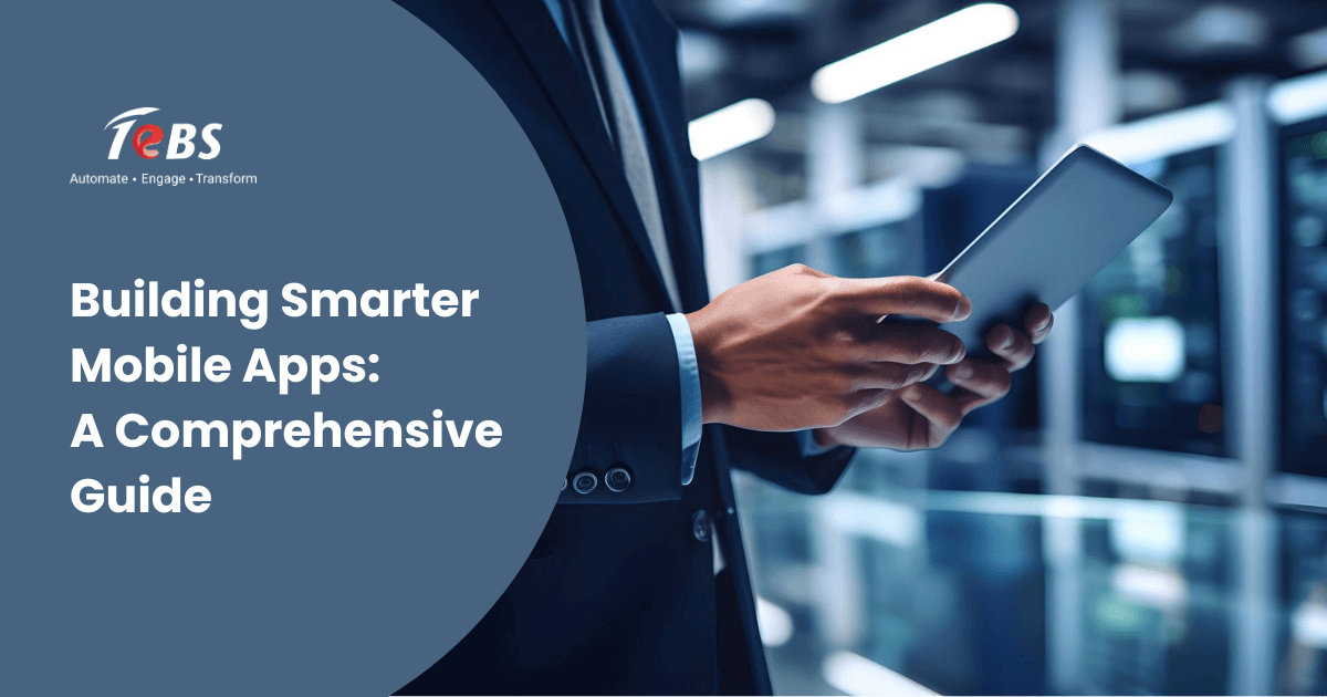 Building Smarter Mobile Apps: A Comprehensive Guide