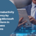 Featured Image Enhance Productivity And Efficiency By Leveraging Microsoft Power Platform In Your Business Applications