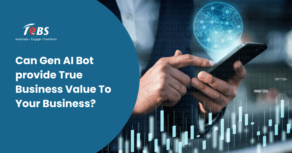 Can Gen AI Bot provide True Business Value To Your Business?