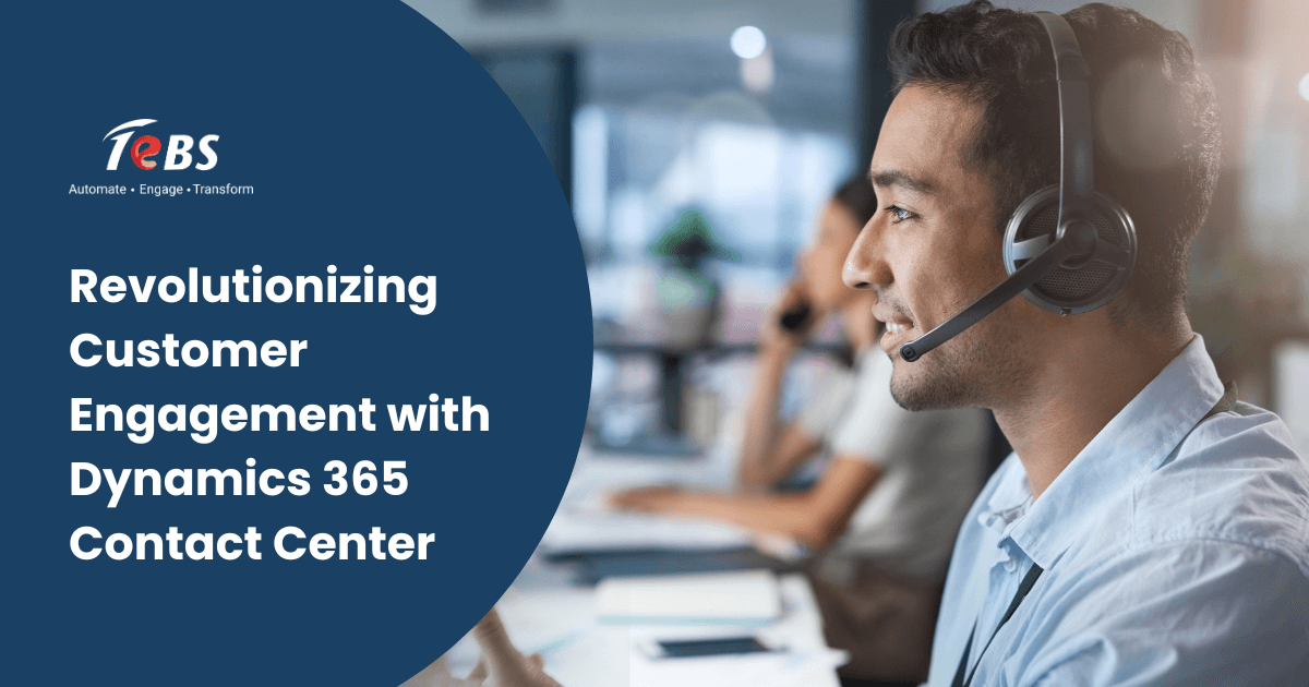 Revolutionizing Customer Engagement with Dynamics 365 Contact Center