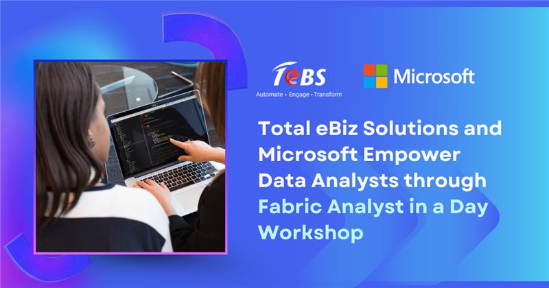 Total eBiz Solutions and Microsoft Empower Data Analysts through Fabric Analyst in a Day Workshop 