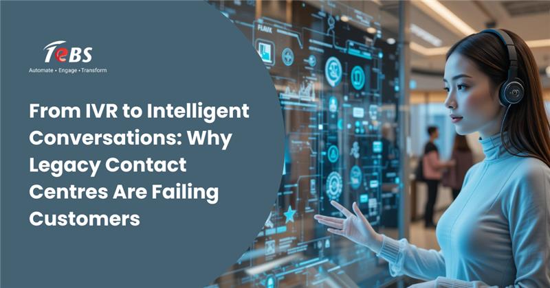 From IVR to Intelligent Conversations: Why Legacy Contact Centres Are Failing Customers