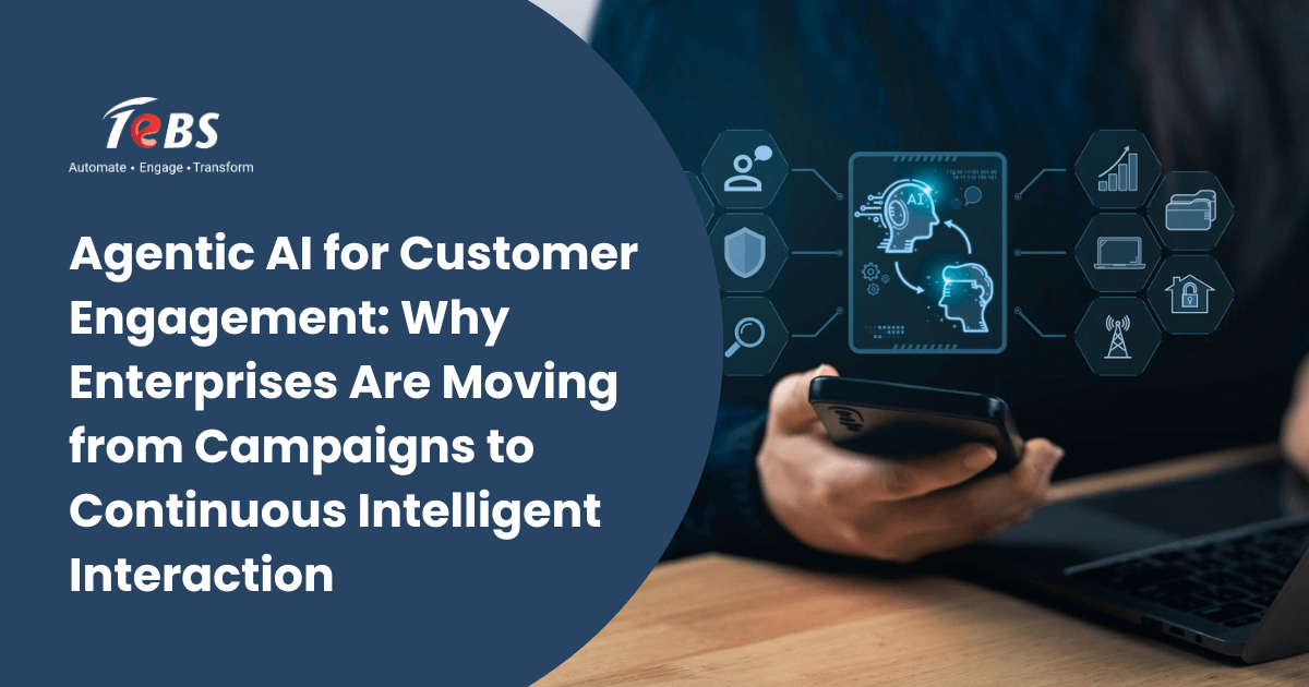 Agentic AI for Customer Engagement: Why Enterprises Are Moving from Campaigns to Continuous Intelligent Interaction