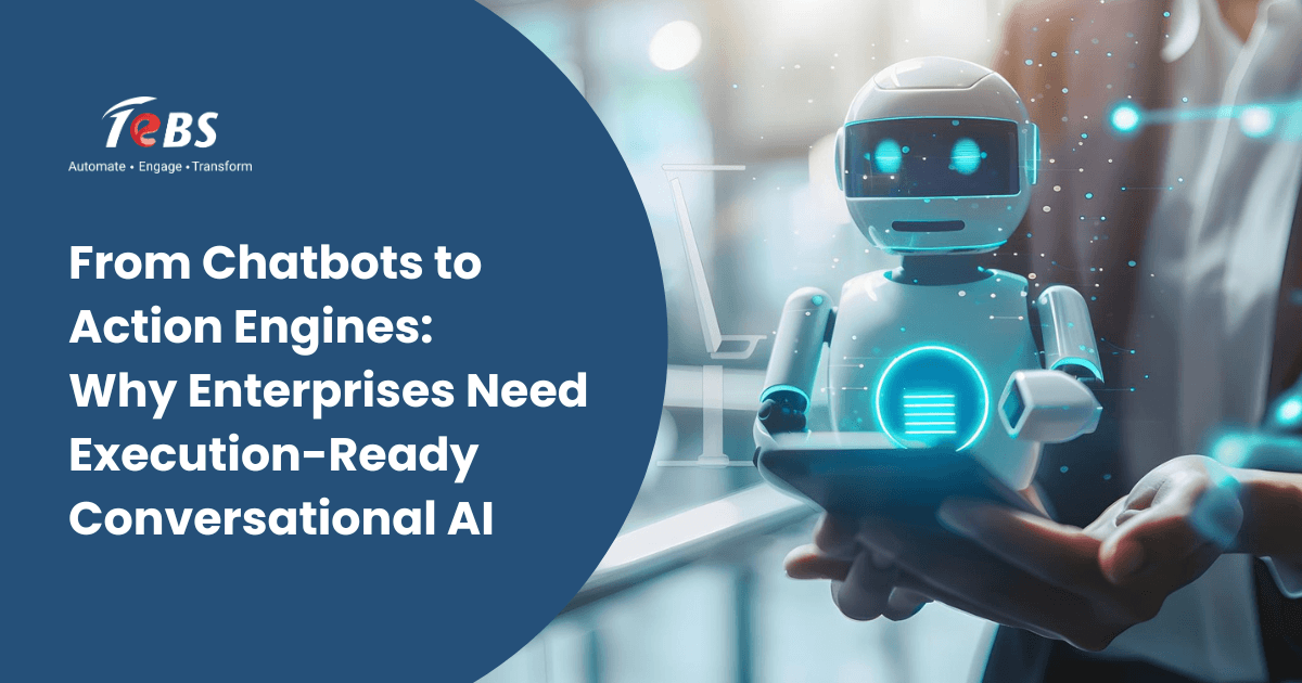 From Chatbots to Action Engines: Why Enterprises Need Execution Ready Conversational AI